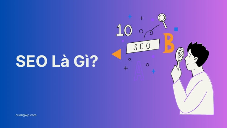 SEO Là Gì? Hiểu SEO Một Cách Đơn Giản Và Dễ Hiểu Nhất