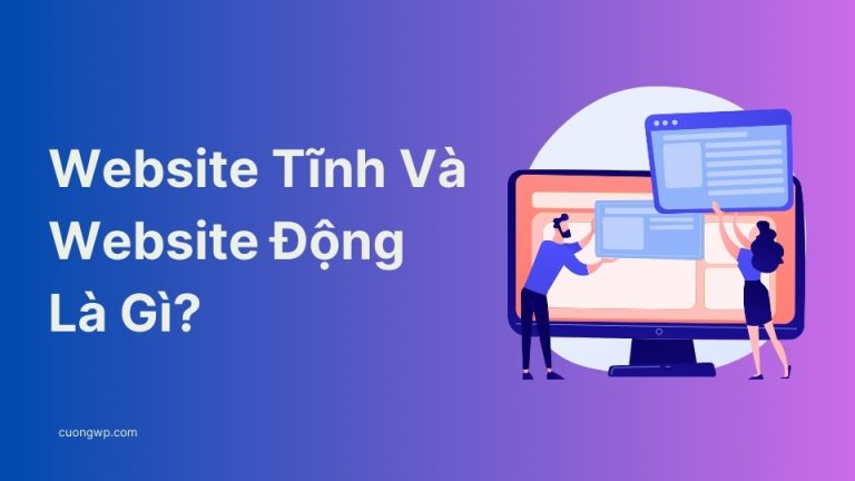 Website Tĩnh Và Website Động Là Gì? So Sánh Dễ Hiểu