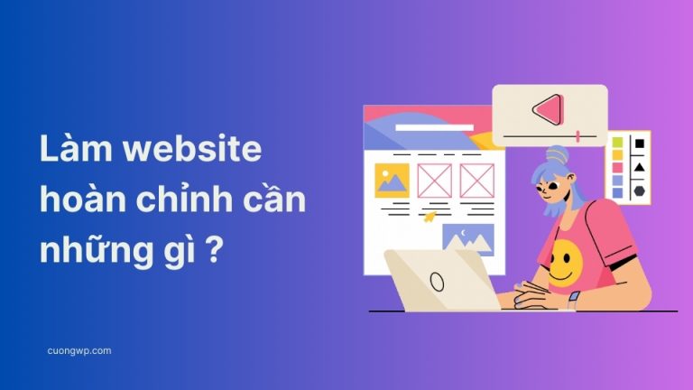 Làm website hoàn chỉnh cho riêng mình cần những gì ?