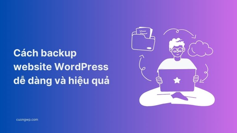Cách backup website WordPress dễ dàng và hiệu quả