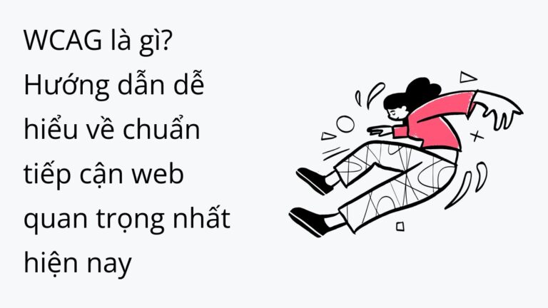 WCAG là gì? Hướng dẫn dễ hiểu về chuẩn tiếp cận web quan trọng nhất hiện nay